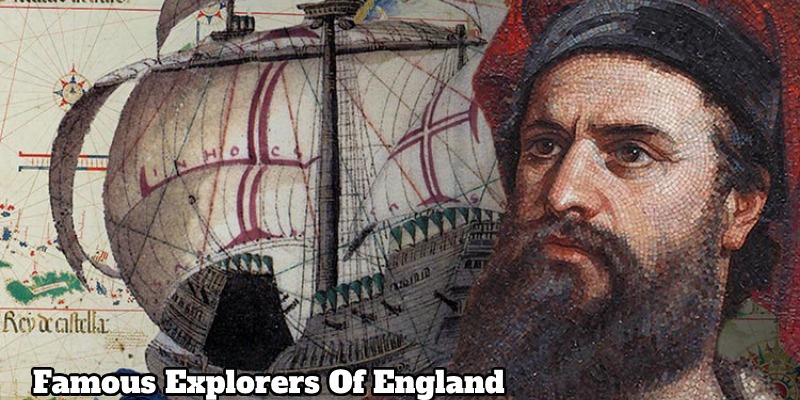 The importance of famous explorers of England