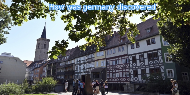 How was Germany discovered? Early History