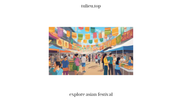 Explore Asian Festival: Discover the Vibrant Cultures and Traditions