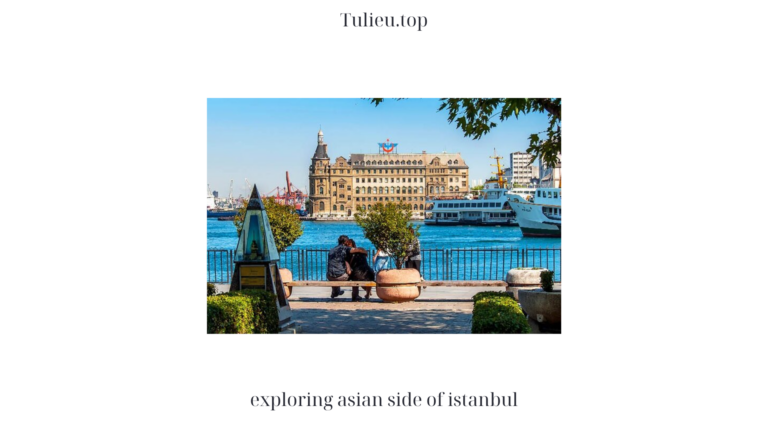 Exploring Asian Side of Istanbul: Unveiling Hidden Gems